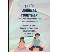 Let's Journal Together: Yoga and Mindfulness for Child and Caregiver