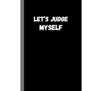 Let's Judge Myself: An Ongoing Investigation into My Questionable Decisions