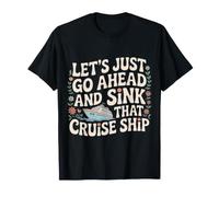 Let's Just Go Ahead And Sink That Cruise Ship - Maglietta