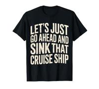 Let's Just Go Ahead And Sink That Cruise Ship - Maglietta