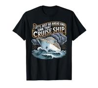 Let's Just Go Ahead And Sink That Cruise Ship - Maglietta