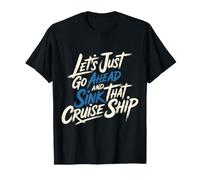 Let's Just Go Ahead And Sink That Cruise Ship - Maglietta