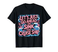Let's Just Go Ahead And Sink That Cruise Ship - Maglietta