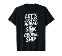 Let's Just Go Ahead And Sink That Cruise Ship - Maglietta