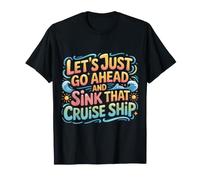 Let's Just Go Ahead And Sink That Cruise Ship |- Maglietta