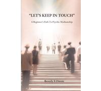 LET'S KEEP IN TOUCH: Bridging the Gap... A Beginners Guide To Psychic Mediumship