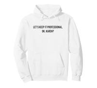 Let's Keep it Professional, Ok, Karen Funny Meme Felpa con Cappuccio