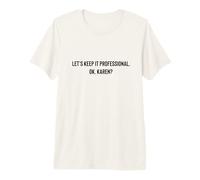 Let's Keep it Professional, Ok, Karen Funny Meme Maglietta Premium