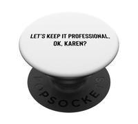 Let's Keep it Professional, OK, Karen funny meme PopSockets PopGrip Adesivo