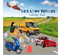Lets Know Vehicles Coloring Book: Alphabetical List Of Transportation Medium, Good Choice For Activity Based Learning, Amazing Gift For Coloring ... Skill Enhancer, Stress Reliving Venture