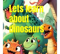 Lets learn about dinosaurs