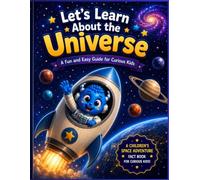 Let's Learn About the Universe: A Fun and Easy Space Fact Book for Curious Kids Ages 4-8