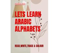 LETS LEARN ARABIC ALPHABETS: READ,WRITE,TRACE & COLOUR