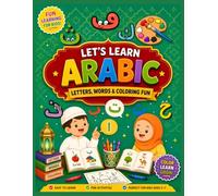 LET'S LEARN ARABIC: LETTERS,WORDS AND COLOURING FUN