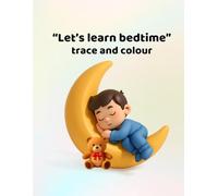 Let's learn bedtime - trace and colour: Making learning fun for ages 3 - 6