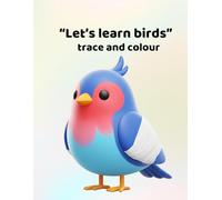 Let's learn birds - trace and colour: Making learning fun - for ages 3 - 6