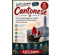 Let's Learn Cantonese: A Beginner's Guide to Speaking Cantonese Quickly and Confidently: Master Essential Vocabulary, Grammar, Conversations, and Pronunciation - With a 30-Day Practice Plan