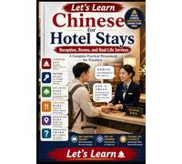 Let's Learn Chinese for Hotel Stays: Reception, Rooms, and Real-Life Services: A Complete Practical Phrasebook for Travelers