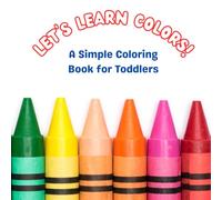 Let's Learn Colors! A Simple Coloring Book for Toddlers: ADHD-Friendly | Fine Motor Skill Builder