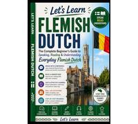 Let's Learn Flemish Dutch: The Complete Beginner's Guide to Speaking, Reading & Understanding Everyday Flemish Dutch