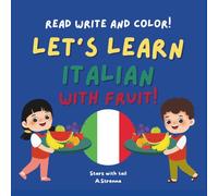 LET'S LEARN ITALIAN WITH FRUIT!: read write and color!