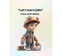 Let's learn jobs - trace and colour: Making learning fun for 3 - 6 year olds
