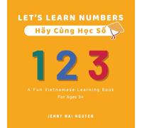 Let's Learn Numbers - Hãy Cùng Học Số: Vietnamese-English Learning Book For Bilingual Kids