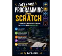Let's Learn Programming from Scratch: A Complete Beginner’s Guide to Coding with Confidence: 14