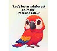 Let's learn rainforest animals - trace and colour: Making learning fun for ages 3 - 6