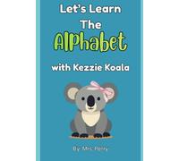 Let's Learn The Alphabet with Kezzie Koala: An Interactive Toddler Book to Learn Letters, Letter Sounds, and Early Literacy Skills
