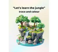 Lets learn the jungle - trace and colour: Making learning fun for ages 3 - 6
