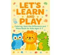 Let's Learn Through Fun: Coloring and Activity Book for Kids Ages 5-7: Fun and educational activities with animals, mazes, and puzzles for young learners