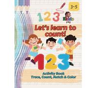 Let's learn to count! Activity Book - Trace, Count, Match & Color: Fun Number Activities for Kids Ages 3-5 to Build Early Math Skills