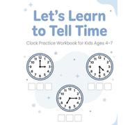 Let's Learn to Tell Time: Clock Practice Workbook for Kids Ages 4-7: Learn to Read Analog Clocks, Hours and Minutes, Kindergarten to 1st Grade Time Recognition Activity Book with Exercises