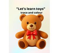 Let's learn toys - trace and colour: Making learning fun - for ages 3 - 6