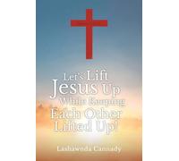 Let's Lift Jesus Up While Keeping Each Other Lifted Up!