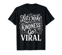 Let's Make Kindness Go Viral Mentalità di Influenza ||- Maglietta
