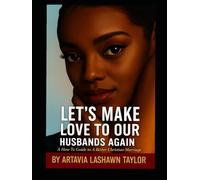 Let's Make Love To Our Husbands Again: A How To Guide to A Better Christian Marriage