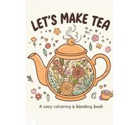 Let's make tea: A cozy coloring & blending book