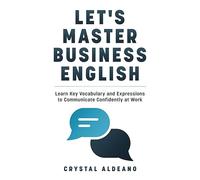 Let's Master Business English: Learn Key Vocabulary and Expressions to Communicate Confidently at Work