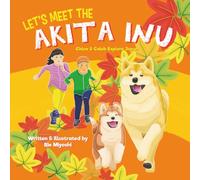 Let's Meet the Akita Inu: A Children’s Book About Traveling in Japan