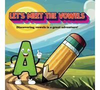 Lets Meet The Vowels: Discovering vowels is a great adventure!