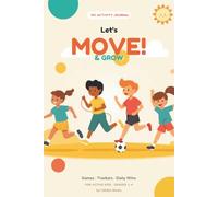 Let's Move & Grow: A Daily Activity Journal for Active Kids · Grades 1-4
