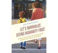 Let's Normalize Seeing Humanity First: An Anti-Racist Guide for Working with Parents and Families in Schools