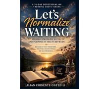Let's Normalize Waiting: Finding Strength, Faith, and Purpose in the In-Between