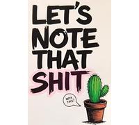 Let's Note That Shit: A No-Nonsense Notebook for Ideas, Plans, and Random Thoughts