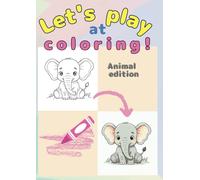 Let's play at coloring!: Animal Edition 【Play and Learn Series】【Suitable for ages 1 to 3】