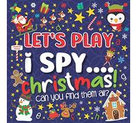 Let's Play.... I Spy Christmas!: A Fun Guessing Game Book for 2-5 Year Old's (Christmas Activity Book)