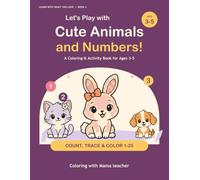 Let's Play with Cute Animals and Numbers!: A Coloring & Activity Book for Ages 3-5