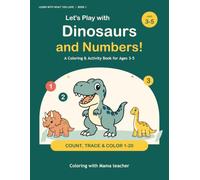 Let's Play with Dinosaurs and Numbers!: A Coloring & Activity Book for Ages 3-5